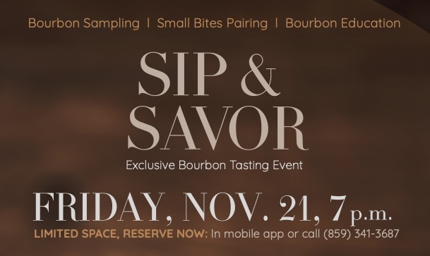 Join us Friday, November 21, at 7 p.m. for Sip & Savor, an intimate bourbon tasting event